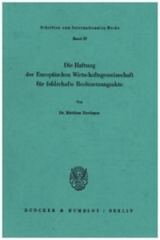 Книга Die Haftung der Europäischen Wirtschaftsgemeinschaft für fehlerhafte Rechtsetzungsakte. Matthias Herdegen