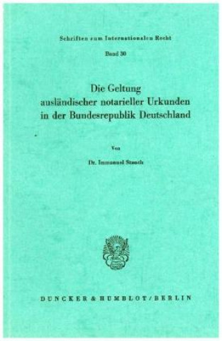 Carte Die Geltung ausländischer notarieller Urkunden in der Bundesrepublik Deutschland. Immanuel Stauch