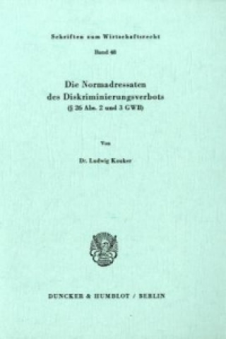 Książka Die Normadressaten des Diskriminierungsverbots ( 26 Abs. 2 und 3 GWB). Ludwig Kouker