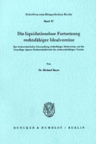 Carte Die liquidationslose Fortsetzung rechtsfähiger Idealvereine. Michael Bayer