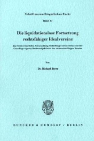 Książka Die liquidationslose Fortsetzung rechtsfähiger Idealvereine. Michael Bayer