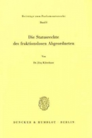 Könyv Die Statusrechte des fraktionslosen Abgeordneten. Jörg Kürschner