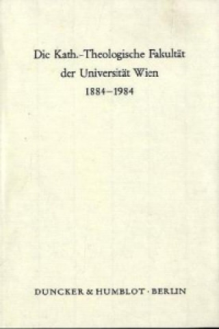 Knjiga Die Kath.-Theologische Fakultät der Universität Wien 1884 - 1984. Ernst C. Suttner