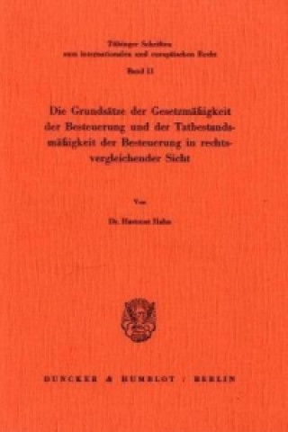 Kniha Die Grundsätze der Gesetzmäßigkeit der Besteuerung und der Tatbestandsmäßigkeit der Besteuerung in rechtsvergleichender Sicht. Hartmut Hahn