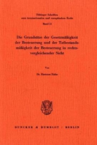 Książka Die Grundsätze der Gesetzmäßigkeit der Besteuerung und der Tatbestandsmäßigkeit der Besteuerung in rechtsvergleichender Sicht. Hartmut Hahn