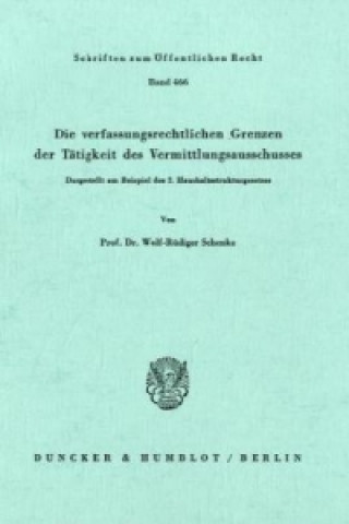 Book Die verfassungsrechtlichen Grenzen der Tätigkeit des Vermittlungsausschusses. Wolf-Rüdiger Schenke