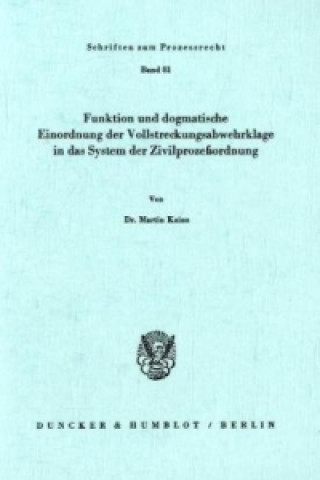 Kniha Funktion und dogmatische Einordnung der Vollstreckungsabwehrklage in das System der Zivilprozeßordnung. Martin Kainz