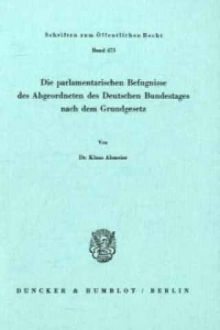 Könyv Die parlamentarischen Befugnisse des Abgeordneten des Deutschen Bundestages nach dem Grundgesetz. Klaus Abmeier