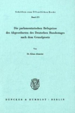 Βιβλίο Die parlamentarischen Befugnisse des Abgeordneten des Deutschen Bundestages nach dem Grundgesetz. Klaus Abmeier