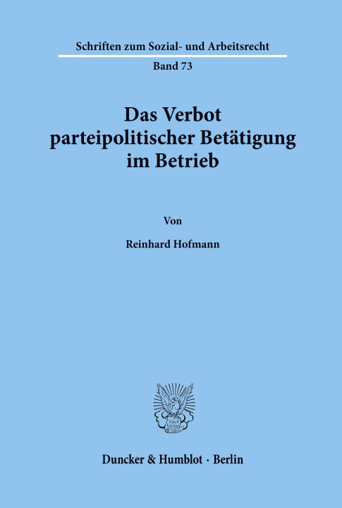 Carte Das Verbot parteipolitischer Betätigung im Betrieb. Reinhard Hofmann