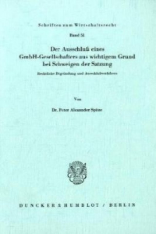 Book Der Ausschluß eines GmbH-Gesellschafters aus wichtigem Grund bei Schweigen der Satzung. Peter Alexander Spitze