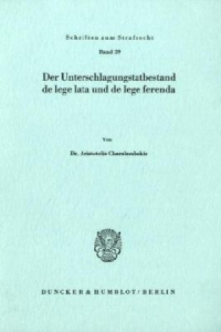 Könyv Der Unterschlagungstatbestand de lege lata und de lege ferenda. Aristotelis Charalambakis