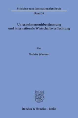 Kniha Unternehmensmitbestimmung und internationale Wirtschaftsverflechtung. Mathias Schubert