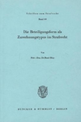 Buch Die Beteiligungsform als Zurechnungstypus im Strafrecht. Rene Bloy