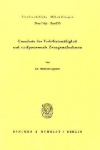 Könyv Grundsatz der Verhältnismäßigkeit und strafprozessuale Zwangsmaßnahmen. Wilhelm Degener
