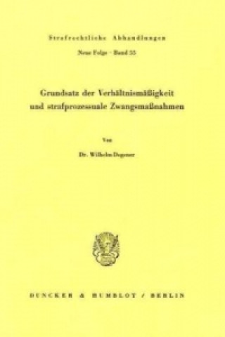 Buch Grundsatz der Verhältnismäßigkeit und strafprozessuale Zwangsmaßnahmen. Wilhelm Degener