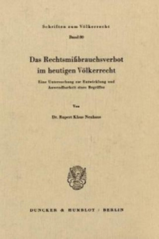 Könyv Das Rechtsmißbrauchsverbot im heutigen Völkerrecht. Rupert Klaus Neuhaus