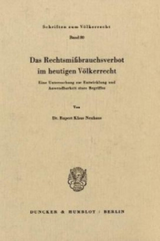 Kniha Das Rechtsmißbrauchsverbot im heutigen Völkerrecht. Rupert Klaus Neuhaus