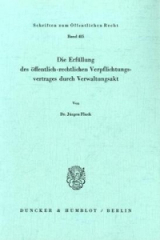 Könyv Die Erfüllung des öffentlich-rechtlichen Verpflichtungsvertrages durch Verwaltungsakt. Jürgen Fluck