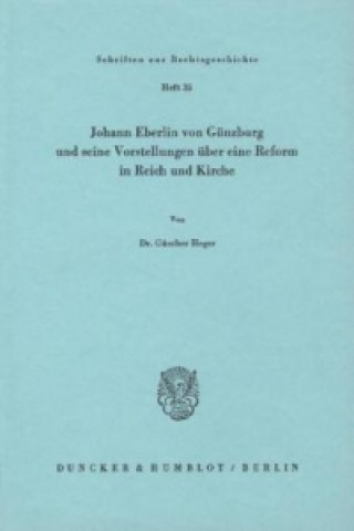 Carte Johann Eberlin von Günzburg und seine Vorstellungen über eine Reform in Reich und Kirche. Günther Heger