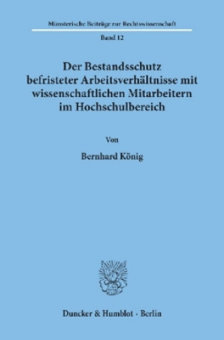 Kniha Der Bestandsschutz befristeter Arbeitsverhältnisse mit wissenschaftlichen Mitarbeitern im Hochschulbereich. Bernhard König