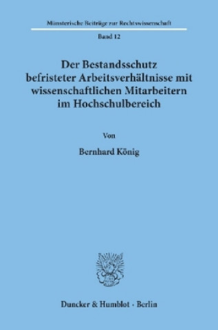 Книга Der Bestandsschutz befristeter Arbeitsverhältnisse mit wissenschaftlichen Mitarbeitern im Hochschulbereich. Bernhard König