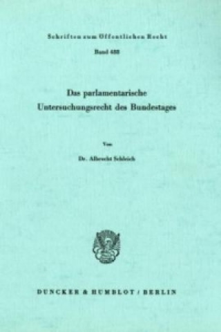 Knjiga Das parlamentarische Untersuchungsrecht des Bundestages. Albrecht Schleich