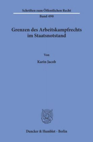 Könyv Grenzen des Arbeitskampfrechts im Staatsnotstand. Karin Jacob