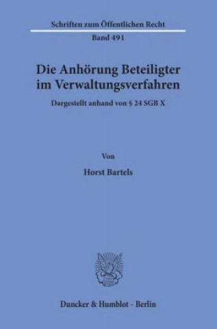 Kniha Die Anhörung Beteiligter im Verwaltungsverfahren, dargestellt anhand von § 24 SGB X. Horst Bartels