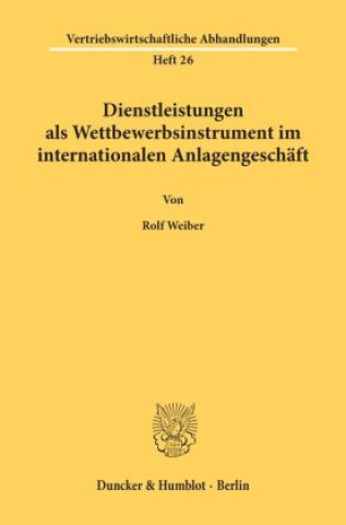 Könyv Dienstleistungen als Wettbewerbsinstrument im internationalen Anlagengeschäft. Rolf Weiber