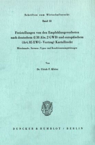 Könyv Freistellungen von den Empfehlungsverboten nach deutschem ( 38 Abs. 2 GWB) und europäischem (Art.85 EWG-Vertrag) Kartellrecht. Ulrich F. Kleier
