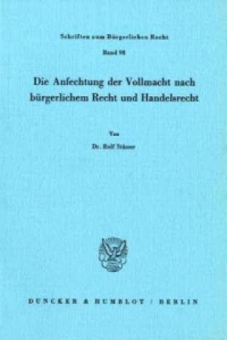 Книга Die Anfechtung der Vollmacht nach bürgerlichem Recht und Handelsrecht. Rolf Stüsser