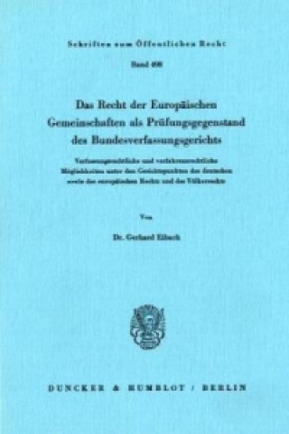 Kniha Das Recht der Europäischen Gemeinschaften als Prüfungsgegenstand des Bundesverfassungsgerichts. Gerhard Eibach