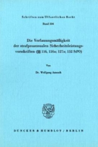 Книга Die Verfassungsmäßigkeit der strafprozessualen Sicherheitsleistungsvorschriften ( 116; 116a; 127a; 132 StPO). Wolfgang Amendt