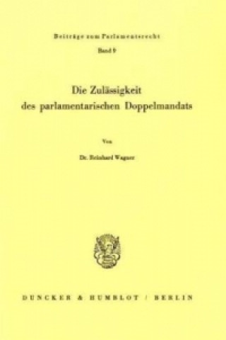 Książka Die Zulässigkeit des parlamentarischen Doppelmandats. Reinhard Wagner