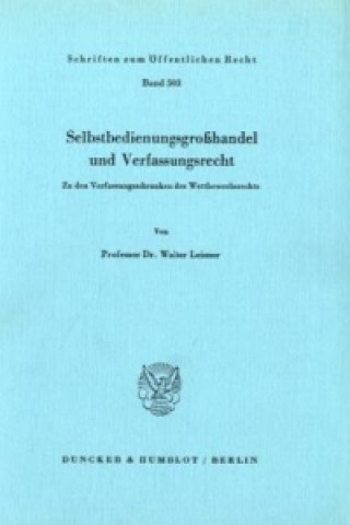 Könyv Selbstbedienungsgroßhandel und Verfassungsrecht. Walter Leisner