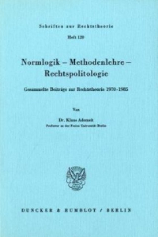 Könyv Normlogik - Methodenlehre - Rechtspolitologie. Klaus Adomeit