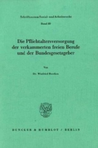 Book Die Pflichtaltersversorgung der verkammerten freien Berufe und der Bundesgesetzgeber. Winfried Boecken