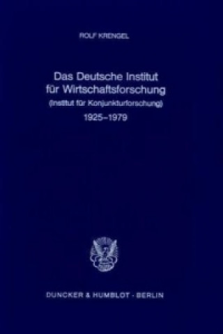 Kniha Das Deutsche Institut für Wirtschaftsforschung (Institut für Konjunkturforschung) 1925 - 1979. Rolf Krengel