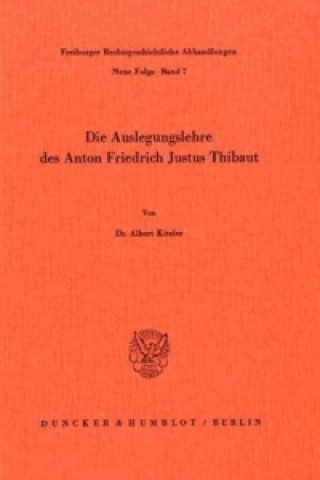 Carte Die Auslegungslehre des Anton Friedrich Justus Thibaut. Albert Kitzler