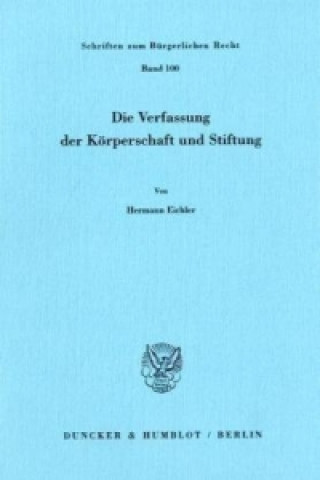 Buch Die Verfassung der Körperschaft und Stiftung. Hermann Eichler