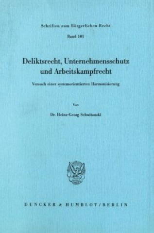 Książka Deliktsrecht, Unternehmensschutz und Arbeitskampfrecht. Heinz-Georg Schwitanski