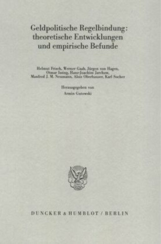 Könyv Geldpolitische Regelbindung: theoretische Entwicklungen und empirische Befunde. Armin Gutowski