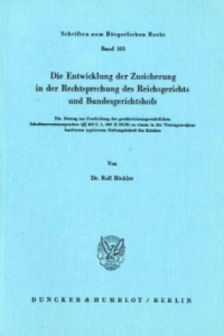 Kniha Die Entwicklung der Zusicherung in der Rechtsprechung des Reichsgerichts und Bundesgerichtshofs. Rolf Böckler
