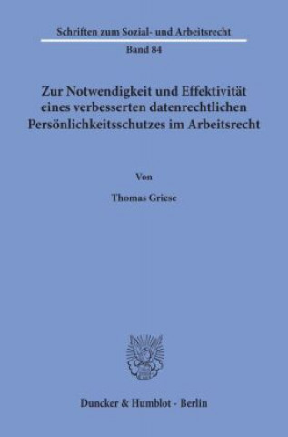 Książka Zur Notwendigkeit und Effektivität eines verbesserten datenrechtlichen Persönlichkeitsschutzes im Arbeitsrecht Thomas Griese