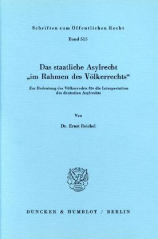 Kniha Das staatliche Asylrecht »im Rahmen des Völkerrechts«. Ernst Reichel