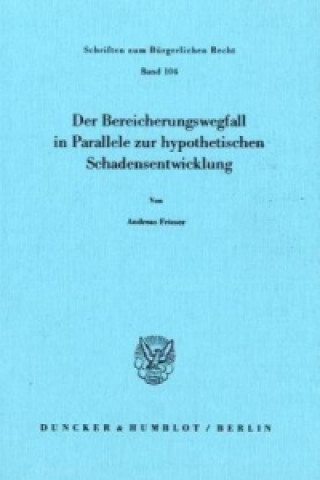 Книга Der Bereicherungswegfall in Parallele zur hypothetischen Schadensentwicklung. Andreas Frieser