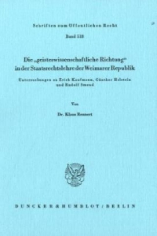 Kniha Die »geisteswissenschaftliche Richtung« in der Staatsrechtslehre der Weimarer Republik. Klaus Rennert