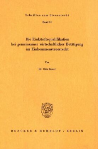 Carte Die Einkünftequalifikation bei gemeinsamer wirtschaftlicher Betätigung im Einkommensteuerrecht. Otto Beierl