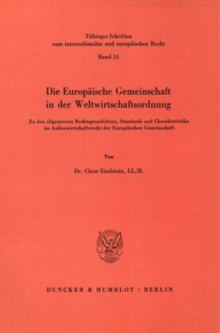 Könyv Die Europäische Gemeinschaft in der Weltwirtschaftsordnung. Claus Eiselstein